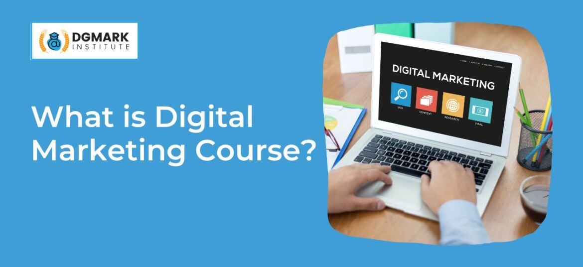 What is Digital Marketing Course explained by Dgmark Institute